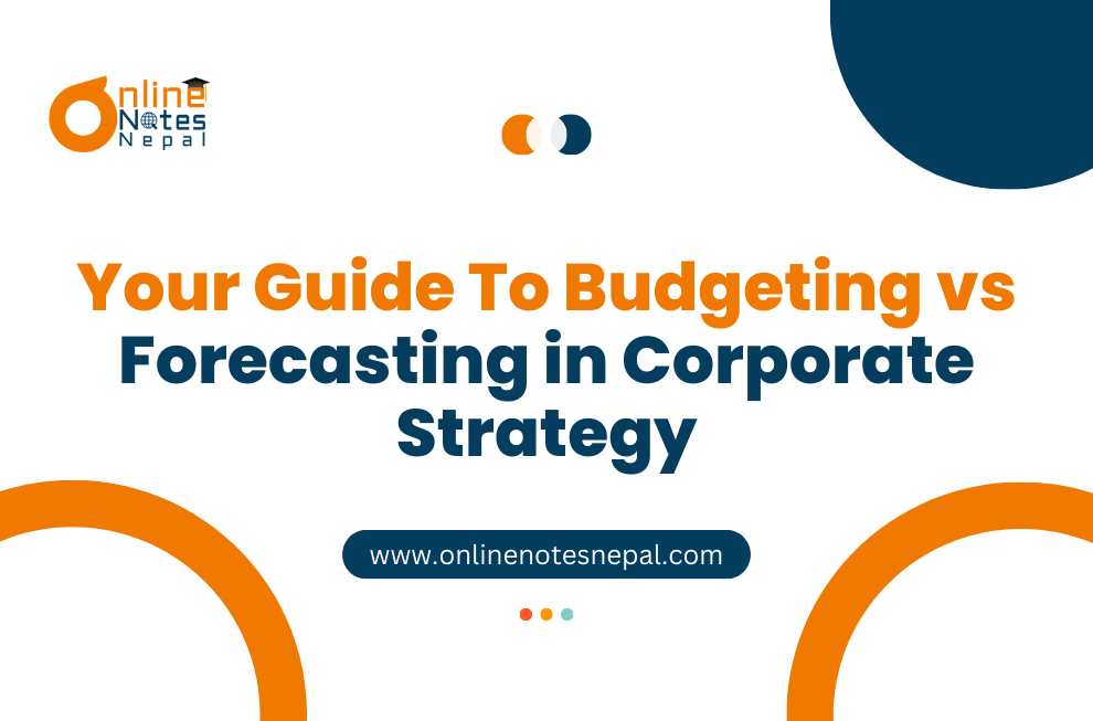 Your Guide To Budgeting vs Forecasting in Corporate Strategy